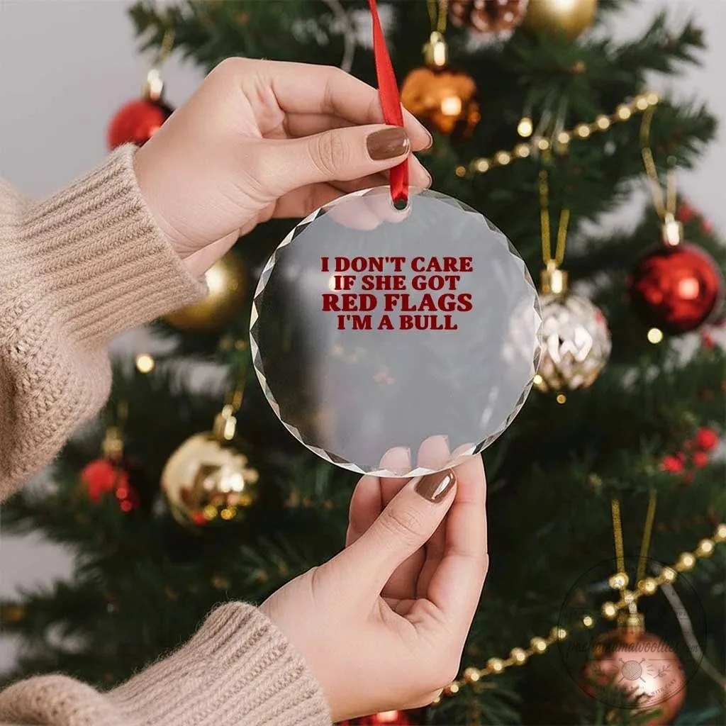 I Don't Care If She Got Red Flags I'm A Bull Funny Ornament 8 I Don